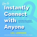 How to Instantly Connect with Anyone by Leil Lowndes