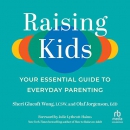 Raising Kids: Your Essential Guide to Everyday Parenting by Sheri Glucoft Wong