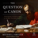 The Question of Canon by Michael J. Kruger