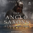 The Anglo-Saxons at War: 800-1066 by Paul Hill