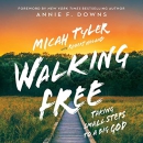 Walking Free: Small Steps to a Big God by Micah Tyler