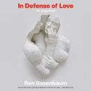 In Defense of Love: An Argument by Ron Rosenbaum