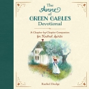 The Anne of Green Gables Devotional by Rachel Dodge