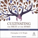 Cultivating the Fruit of the Spirit by Christopher J.H. Wright