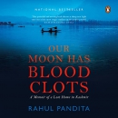 Our Moon Has Blood Clots by Rahul Pandita