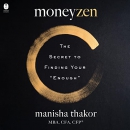 Moneyzen: The Secret to Finding Your "Enough" by Manisha Thakor