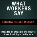 What Workers Say by Roberta Iversen