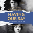 Having Our Say: The Delany Sisters' First 100 Years by Sarah L. Delany