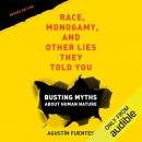 Race, Monogamy, and Other Lies They Told You by Agustin Fuentes