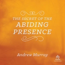 The Secret of the Abiding Presence by Andrew Murray