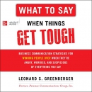 What to Say When Things Get Tough by Leonard S. Greenberger