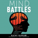 Mind Battles: Root Out Mental Triggers to Release Peace by Kathy DeGraw