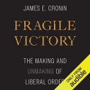 Fragile Victory: The Making and Unmaking of Liberal Order by James E. Cronin