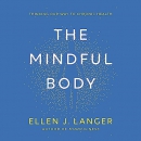 The Mindful Body: Thinking Our Way to Chronic Health by Ellen J. Langer