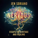 Nervous: Essays on Heritage and Healing by Jen Soriano