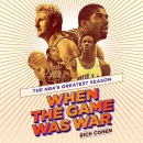 When the Game Was War: The NBA's Greatest Season by Rich Cohen