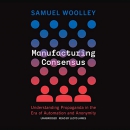 Manufacturing Consensus by Samuel Woolley