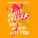 I'd Really Prefer Not to Be Here with You, and Other Stories by Julianna Baggott