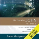 The Gospel of John: Triumph Through Tragedy (John 18-21) by James Montgomery Boice