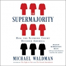 The Supermajority: How the Supreme Court Divided America by Michael Waldman