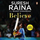 Believe: What Life and Cricket Taught Me by Suresh Raina