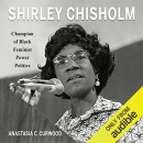 Shirley Chisholm: Champion of Black Feminist Power Politics by Anastasia C. Curwood