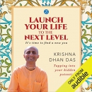 Launch Your Life to the Next Level by Krishna Dhan Das