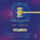 Religions on Trial by W. Mark Lanier