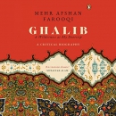 Ghalib: A Wilderness at My Doorstep by Mehr Afshan Farooqi