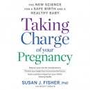 Taking Charge of Your Pregnancy by Susan J. Fisher