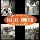 Adventures of a Ballad Hunter by John A. Lomax