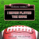 I Never Played the Game by Howard Cosell