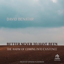 Better Never to Have Been by David Benatar