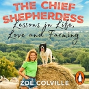 The Chief Shepherdess: Lessons in Life, Love and Farming by Zoe Colville