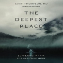 The Deepest Place: Suffering and the Formation of Hope by Curt Thompson