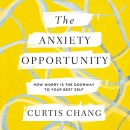 The Anxiety Opportunity by Curtis Chang