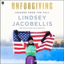 Unforgiving: Lessons from the Fall by Lindsey Jacobellis