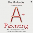 A+ Parenting by Eva Moskowitz