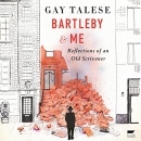 Bartleby and Me: Reflections of an Old Scrivener by Gay Talese