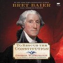 To Rescue the Constitution by Bret Baier