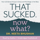 That Sucked, Now What? by Neeta Bhushan