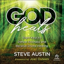 God Heals: Eight Keys to Defeat Sickness and Receive Divine Healing by Steve Austin