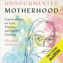 Undocumented Motherhood by Elizabeth Farfan-Santos