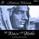 The Return of the Mother by Andrew Harvey