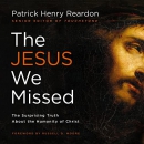 The Jesus We Missed by Patrick Reardon