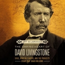 The Daring Heart of David Livingstone by Jay Milbrandt