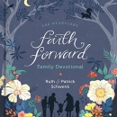 Faith Forward Family Devotional by Patrick Schwenk