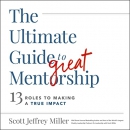 The Ultimate Guide to Great Mentorship by Scott Jeffrey Miller