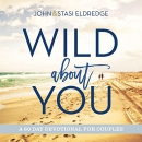 Wild About You: A 60-Day Devotional for Couples by John Eldredge