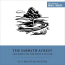 The Sabbath as Rest and Hope for the People of God by Guy Prentiss Waters